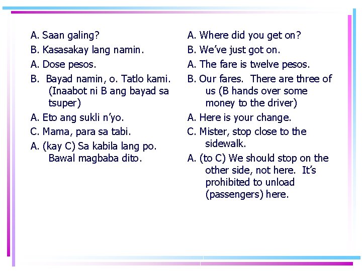 A. B. Saan galing? Kasasakay lang namin. Dose pesos. Bayad namin, o. Tatlo kami. A. B. Saan galing? Kasasakay lang namin. Dose pesos. Bayad namin, o. Tatlo kami.