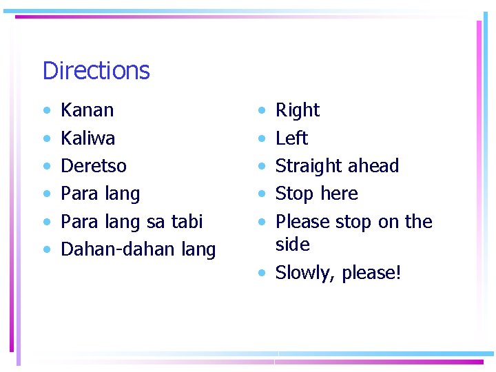 Directions • • • Kanan Kaliwa Deretso Para lang sa tabi Dahan-dahan lang • Directions • • • Kanan Kaliwa Deretso Para lang sa tabi Dahan-dahan lang •