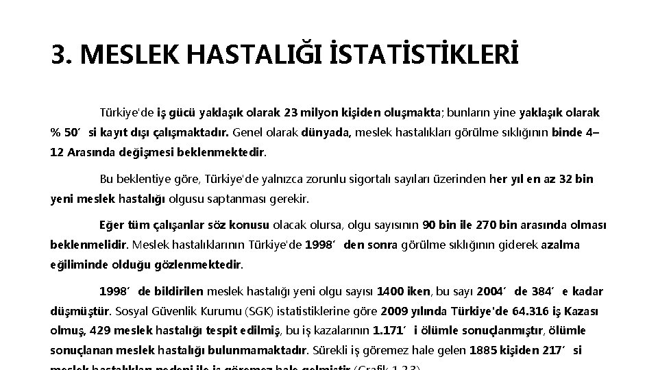 3. MESLEK HASTALIĞI İSTATİSTİKLERİ Türkiye'de iş gücü yaklaşık olarak 23 milyon kişiden oluşmakta; bunların