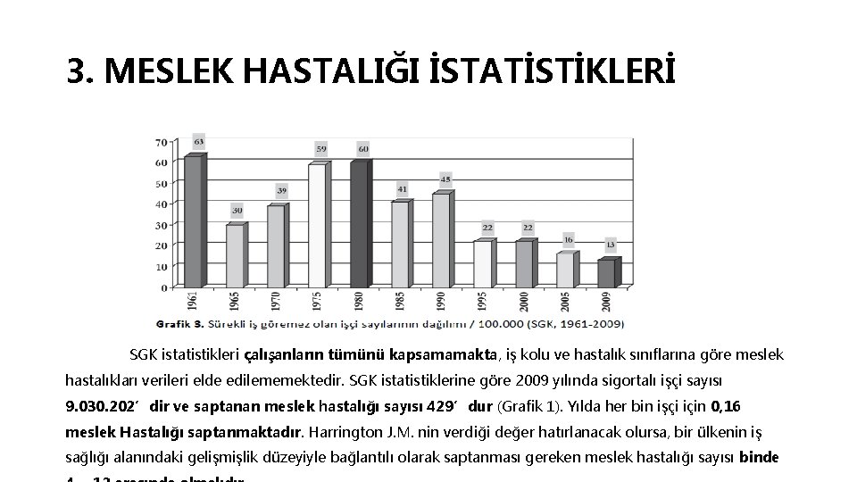 3. MESLEK HASTALIĞI İSTATİSTİKLERİ SGK istatistikleri çalışanların tümünü kapsamamakta, iş kolu ve hastalık sınıflarına