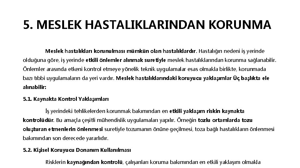 5. MESLEK HASTALIKLARINDAN KORUNMA Meslek hastalıkları korunulması mümkün olan hastalıklardır. Hastalığın nedeni iş yerinde