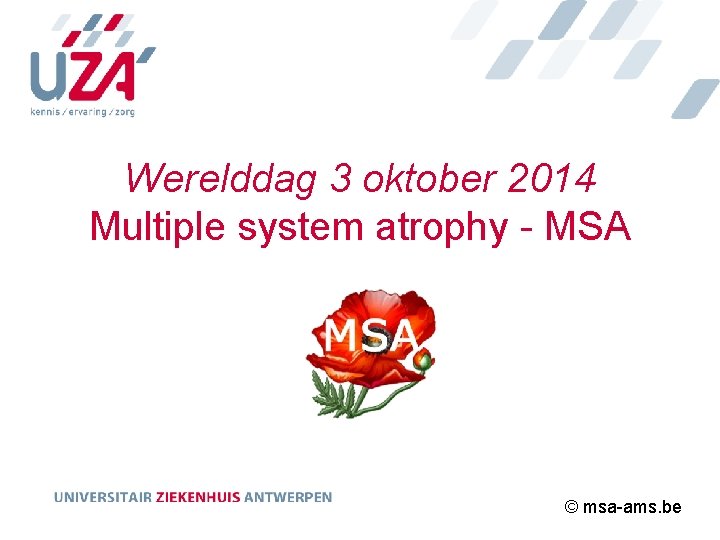 Werelddag 3 oktober 2014 Multiple system atrophy - MSA © msa-ams. be 
