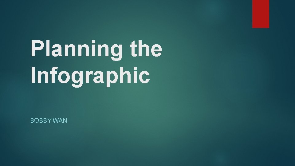 Planning the Infographic BOBBY WAN 