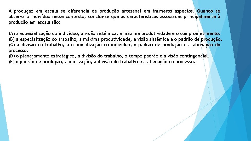 A produção em escala se diferencia da produção artesanal em inúmeros aspectos. Quando se