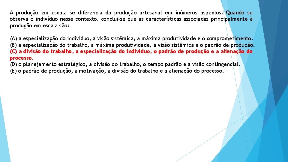 A produção em escala se diferencia da produção artesanal em inúmeros aspectos. Quando se