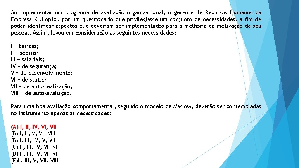 Ao implementar um programa de avaliação organizacional, o gerente de Recursos Humanos da Empresa