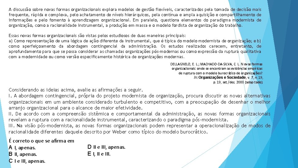 A discussão sobre novas formas organizacionais explora modelos de gestão flexíveis, caracterizados pela tomada