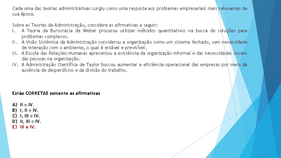 Cada uma das teorias administrativas surgiu como uma resposta aos problemas empresariais mais relevantes