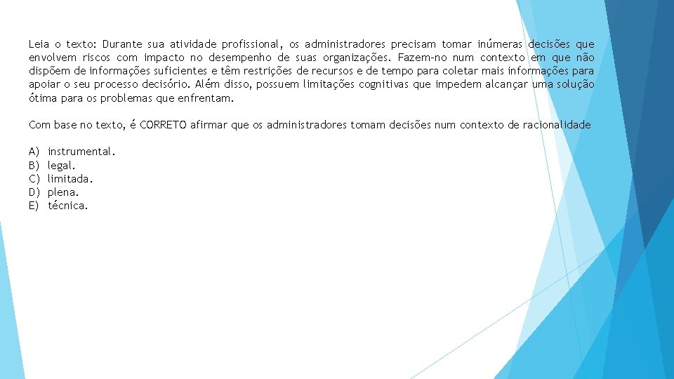 Leia o texto: Durante sua atividade profissional, os administradores precisam tomar inúmeras decisões que