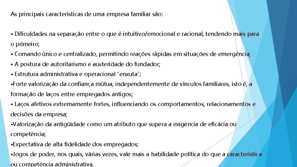 As principais características de uma empresa familiar são: • Dificuldades na separação entre o