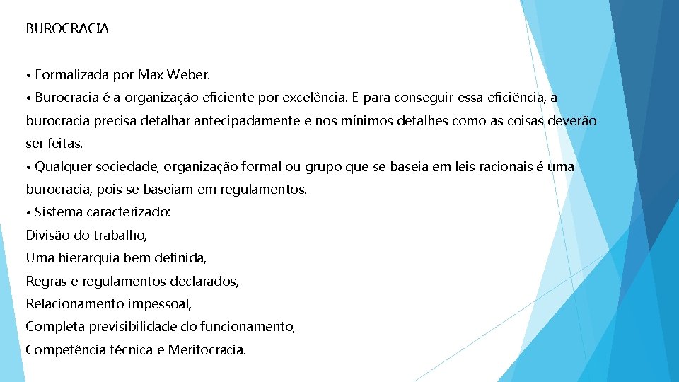 BUROCRACIA • Formalizada por Max Weber. • Burocracia é a organização eficiente por excelência.