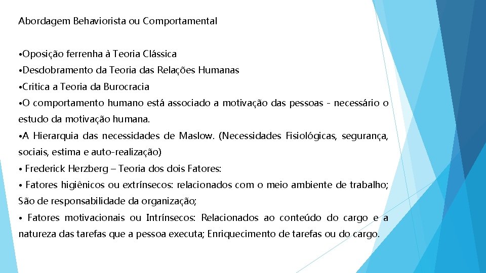 Abordagem Behaviorista ou Comportamental • Oposição ferrenha à Teoria Clássica • Desdobramento da Teoria