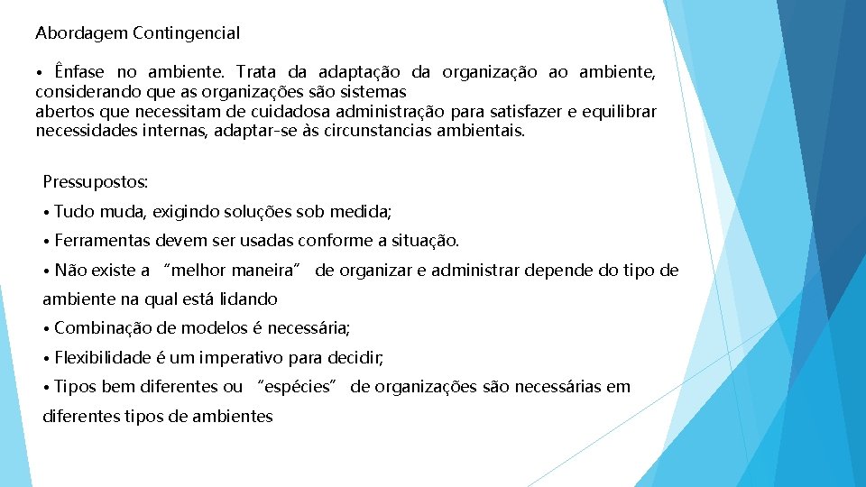 Abordagem Contingencial • Ênfase no ambiente. Trata da adaptação da organização ao ambiente, considerando