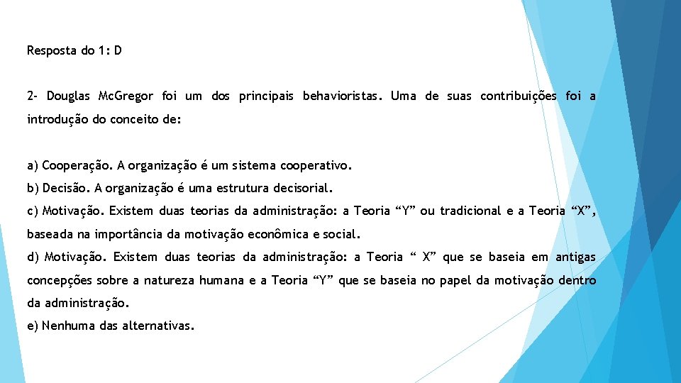 Resposta do 1: D 2 - Douglas Mc. Gregor foi um dos principais behavioristas.