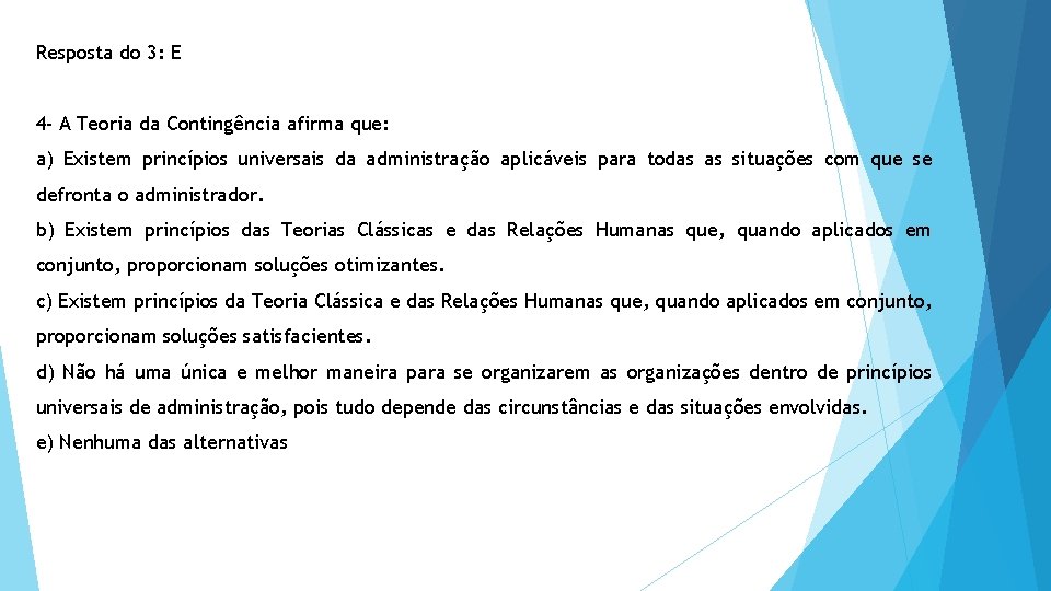 Resposta do 3: E 4 - A Teoria da Contingência afirma que: a) Existem