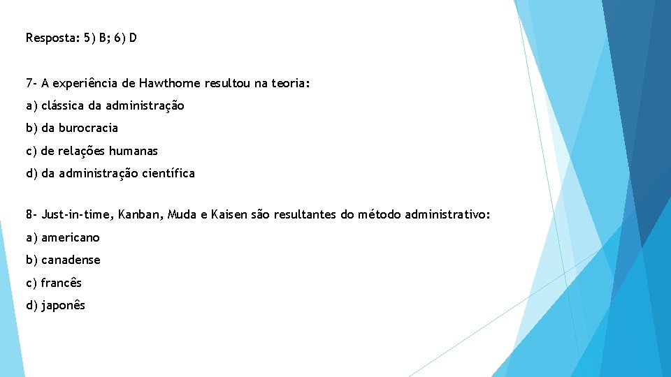 Resposta: 5) B; 6) D 7 - A experiência de Hawthorne resultou na teoria: