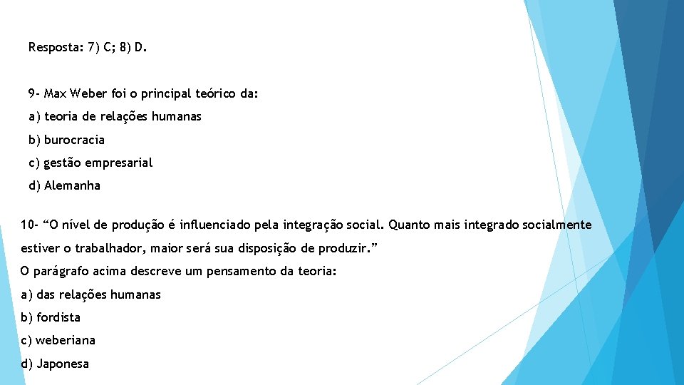 Resposta: 7) C; 8) D. 9 - Max Weber foi o principal teórico da: