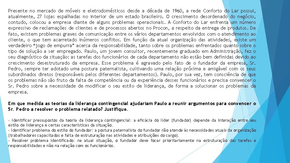 Presente no mercado de móveis e eletrodomésticos desde a década de 1960, a rede