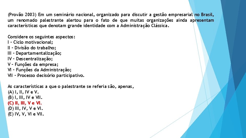 (Provão 2003) Em um seminário nacional, organizado para discutir a gestão empresarial no Brasil,