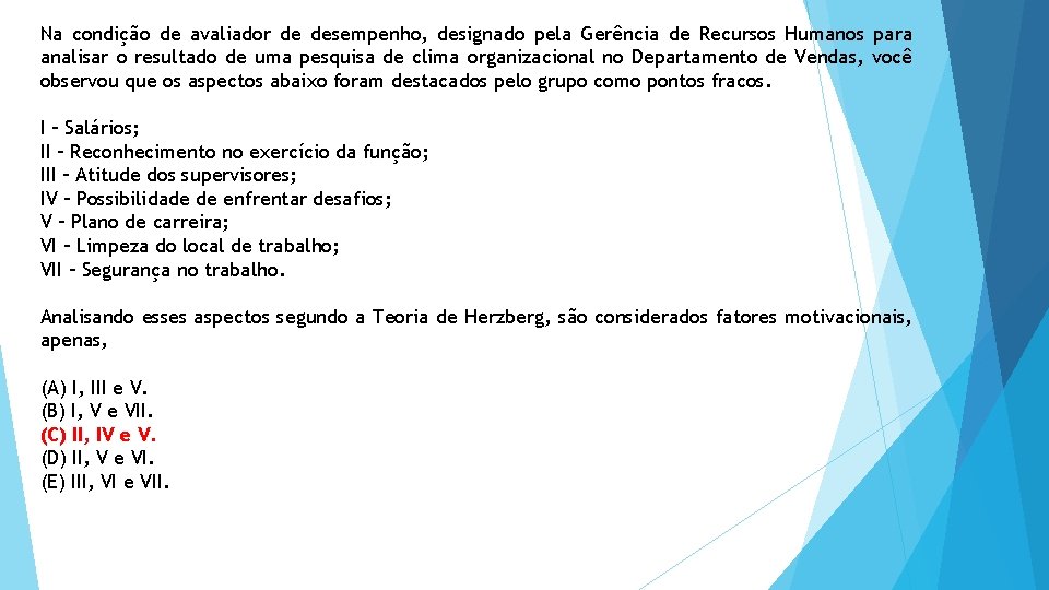 Na condição de avaliador de desempenho, designado pela Gerência de Recursos Humanos para analisar