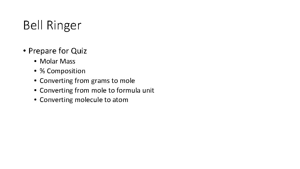 Bell Ringer • Prepare for Quiz • • • Molar Mass % Composition Converting