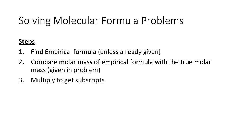 Solving Molecular Formula Problems Steps 1. Find Empirical formula (unless already given) 2. Compare