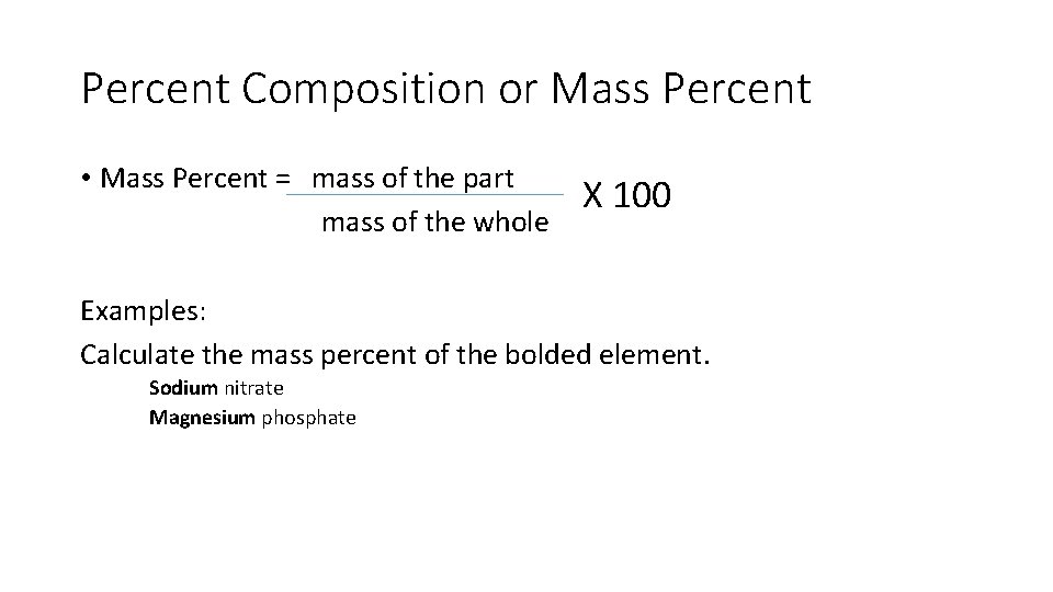 Percent Composition or Mass Percent • Mass Percent = mass of the part mass