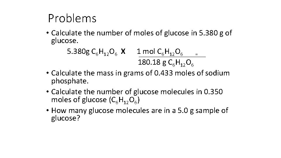 Problems • Calculate the number of moles of glucose in 5. 380 g of