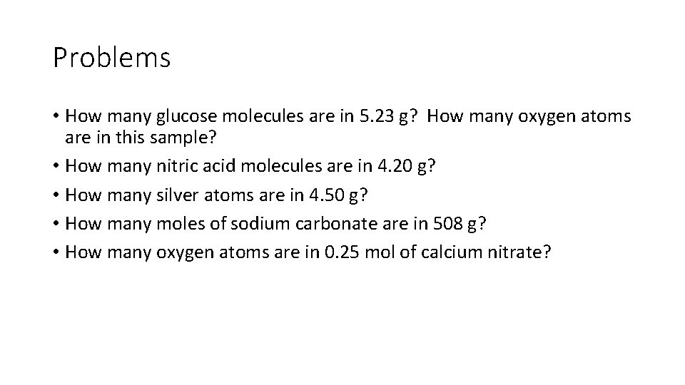 Problems • How many glucose molecules are in 5. 23 g? How many oxygen