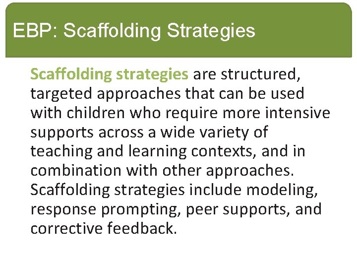 EBP: Scaffolding Strategies Scaffolding strategies are structured, targeted approaches that can be used with EBP: Scaffolding Strategies Scaffolding strategies are structured, targeted approaches that can be used with