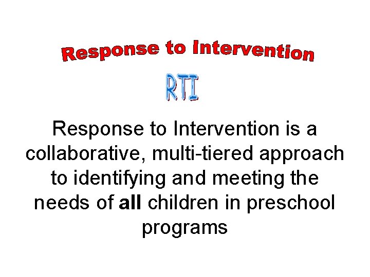 Response to Intervention is a collaborative, multi-tiered approach to identifying and meeting the needs Response to Intervention is a collaborative, multi-tiered approach to identifying and meeting the needs