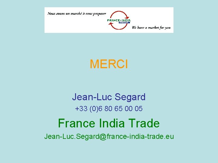 MERCI Jean-Luc Segard +33 (0)6 80 65 00 05 France India Trade Jean-Luc. Segard@france-india-trade.