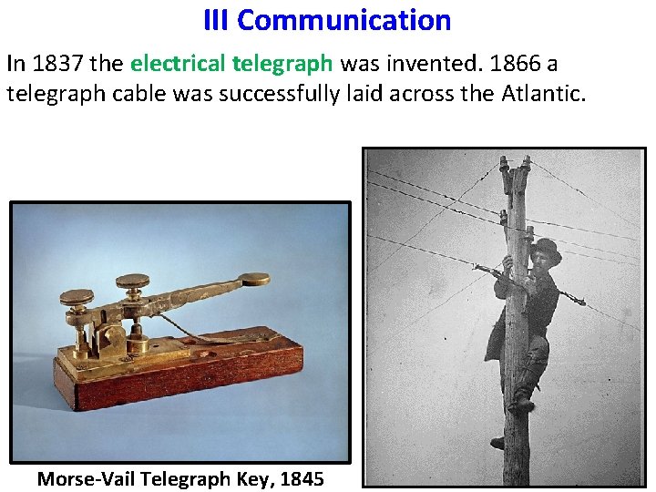 III Communication In 1837 the electrical telegraph was invented. 1866 a telegraph cable was III Communication In 1837 the electrical telegraph was invented. 1866 a telegraph cable was