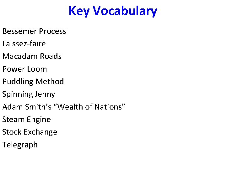 Key Vocabulary Bessemer Process Laissez-faire Macadam Roads Power Loom Puddling Method Spinning Jenny Adam