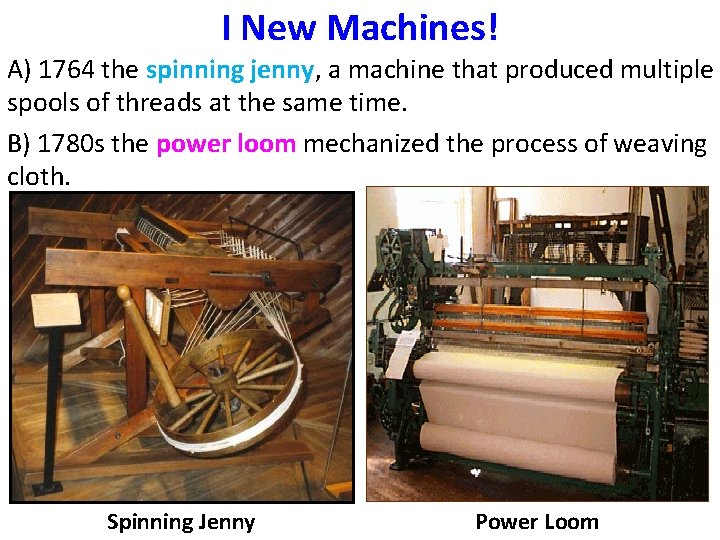 I New Machines! A) 1764 the spinning jenny, a machine that produced multiple spools