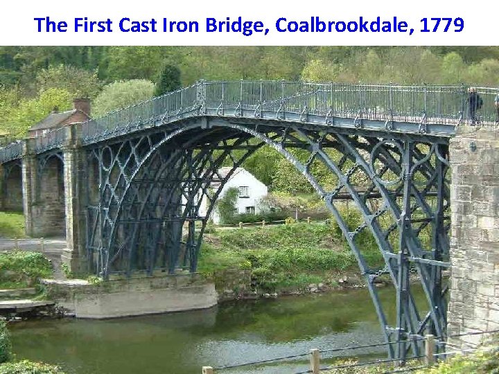 The First Cast Iron Bridge, Coalbrookdale, 1779 