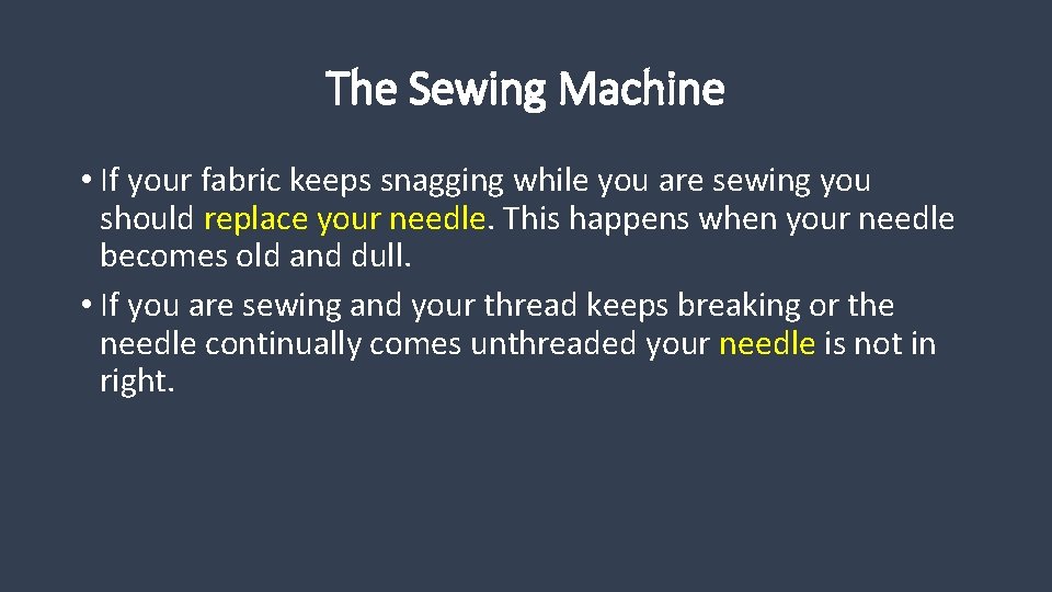 The Sewing Machine • If your fabric keeps snagging while you are sewing you