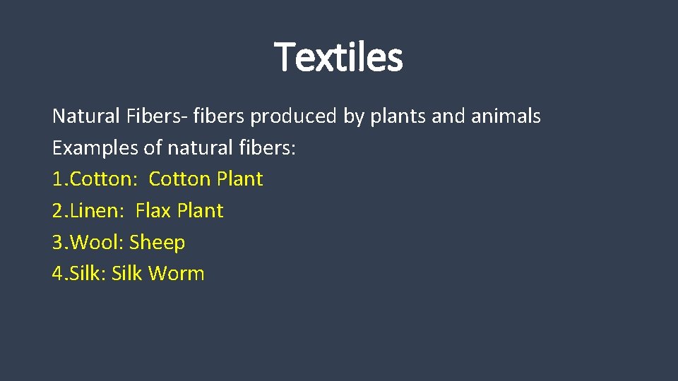 Textiles Natural Fibers- fibers produced by plants and animals Examples of natural fibers: 1.