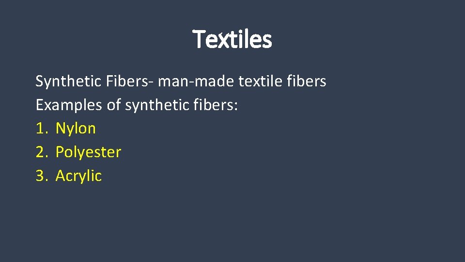 Textiles Synthetic Fibers- man-made textile fibers Examples of synthetic fibers: 1. Nylon 2. Polyester