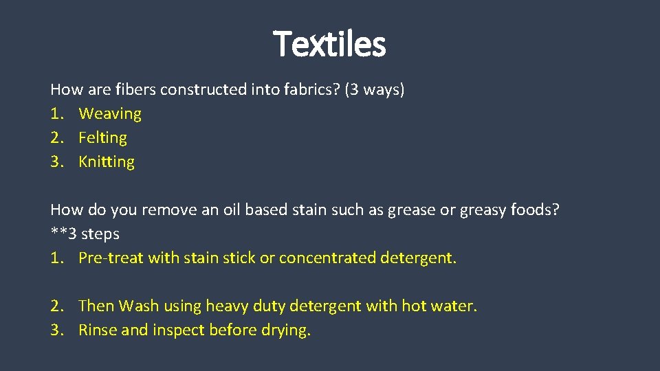 Textiles How are fibers constructed into fabrics? (3 ways) 1. Weaving 2. Felting 3.