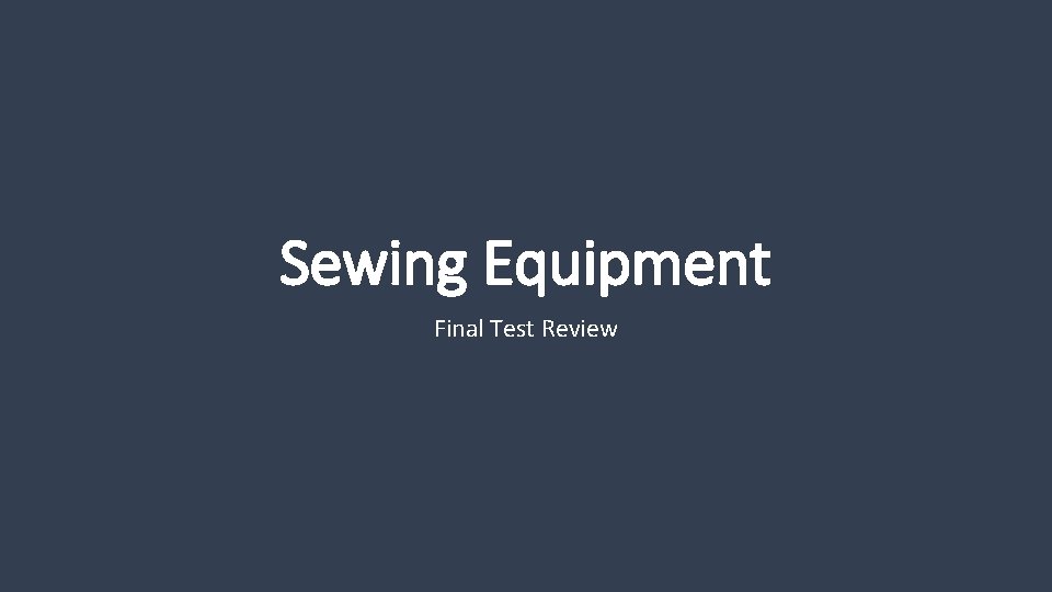 Sewing Equipment Final Test Review 