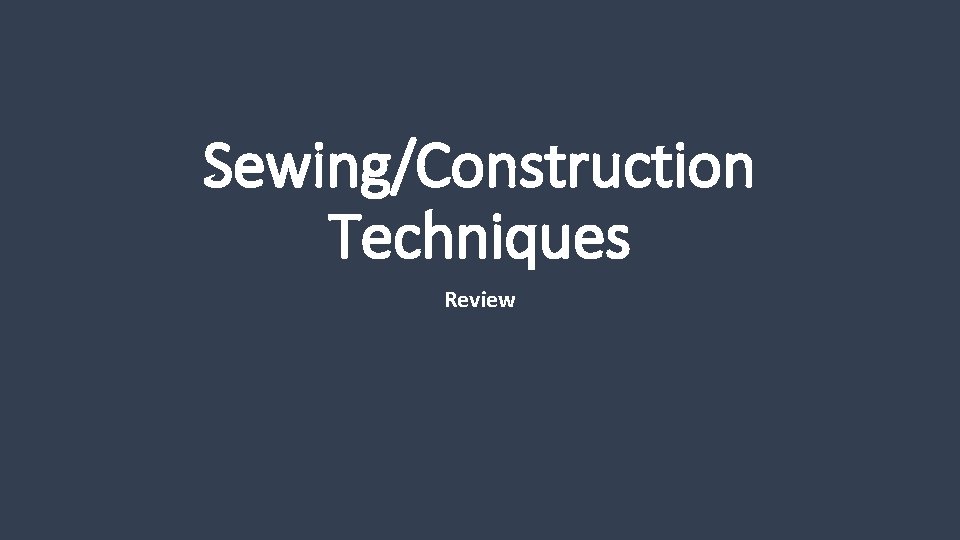 Sewing/Construction Techniques Review 