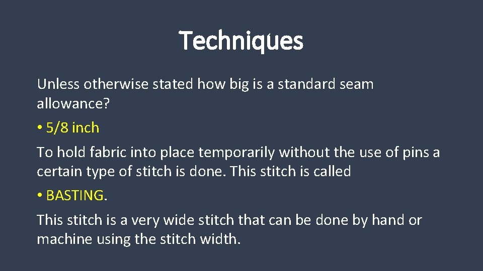 Techniques Unless otherwise stated how big is a standard seam allowance? • 5/8 inch