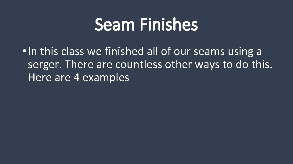 Seam Finishes • In this class we finished all of our seams using a