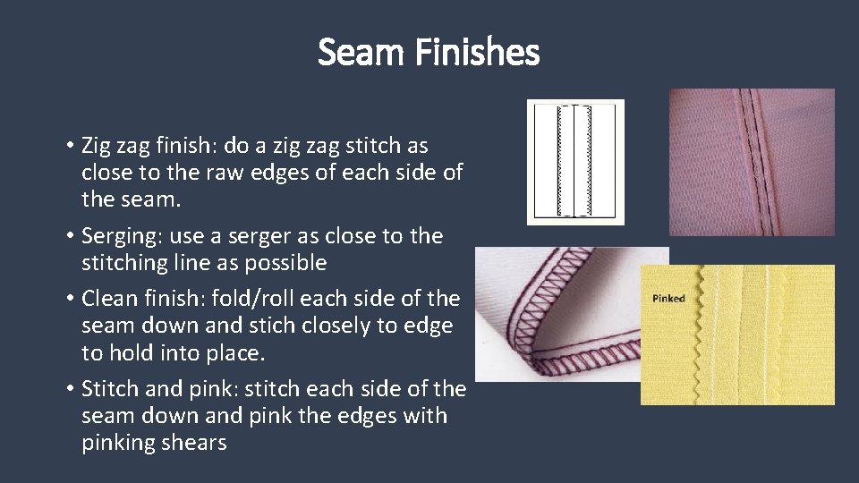 Seam Finishes • Zig zag finish: do a zig zag stitch as close to
