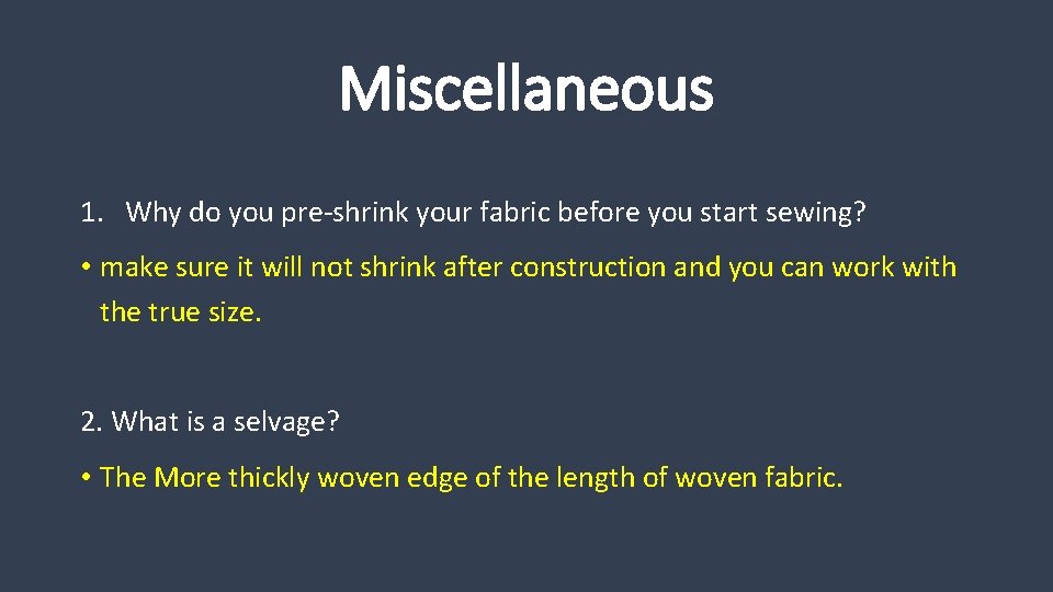 Miscellaneous 1. Why do you pre-shrink your fabric before you start sewing? • make