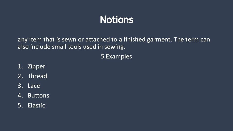 Notions any item that is sewn or attached to a finished garment. The term