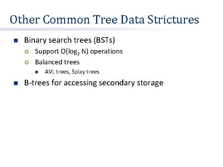 Other Common Tree Data Strictures n Binary search trees (BSTs) ¡ ¡ Support O(log