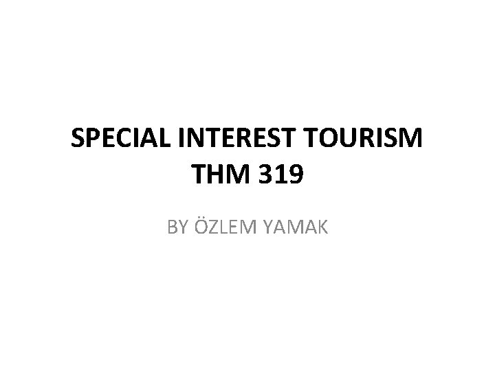 SPECIAL INTEREST TOURISM THM 319 BY ÖZLEM YAMAK 