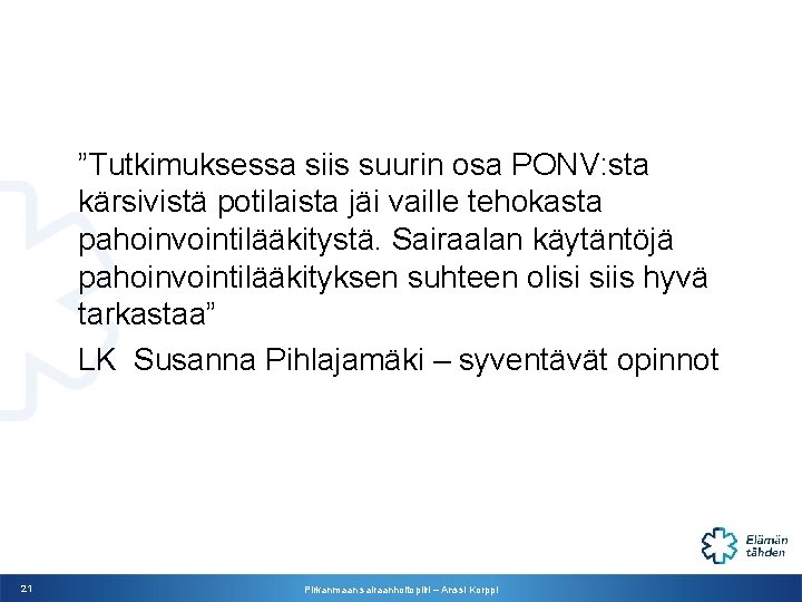 ”Tutkimuksessa siis suurin osa PONV: sta kärsivistä potilaista jäi vaille tehokasta pahoinvointilääkitystä. Sairaalan käytäntöjä